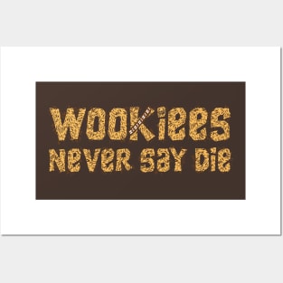 Wookiees Never Say Die Posters and Art